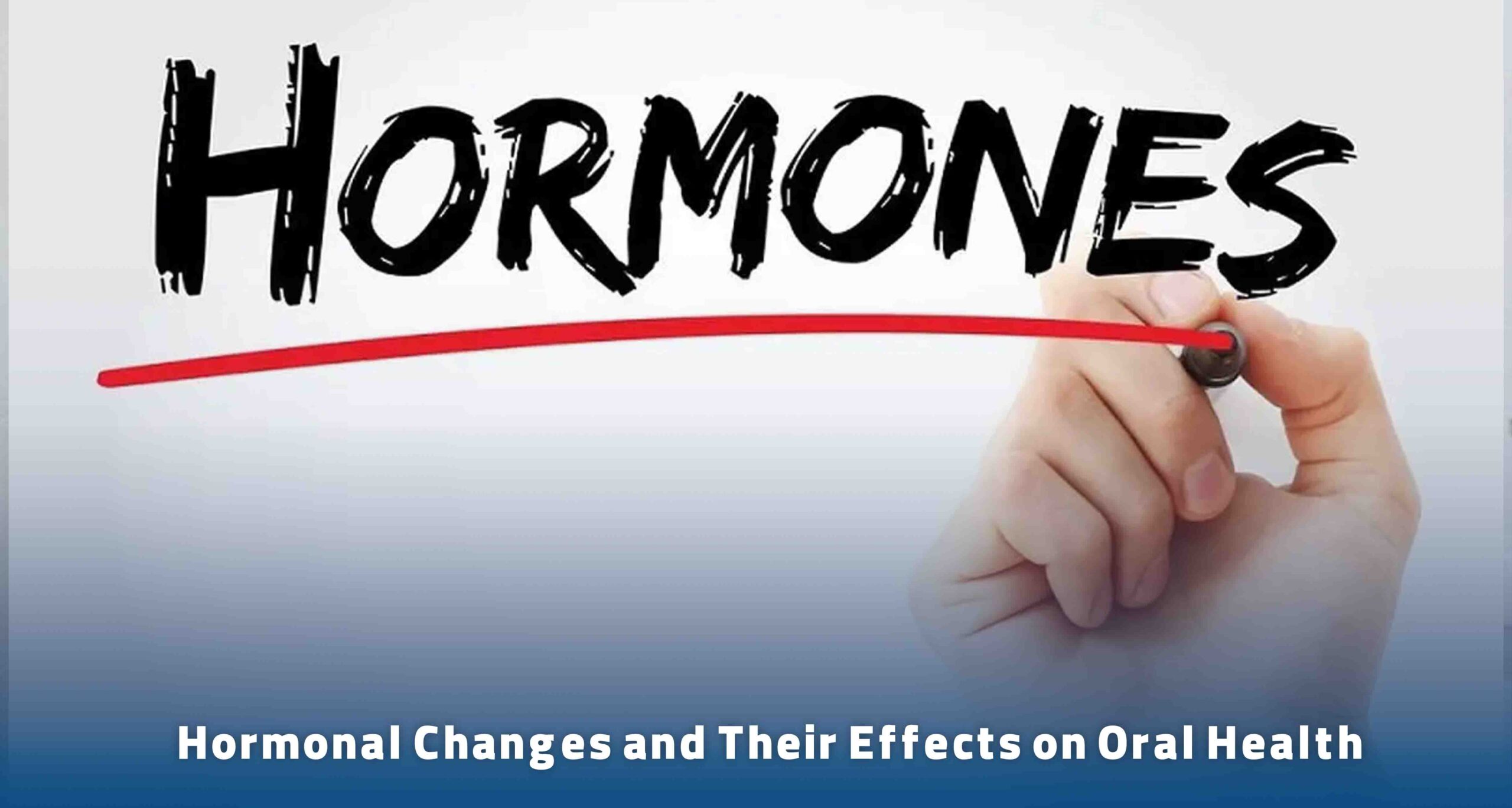 Hormonal Changes and Their Effects on Oral Health